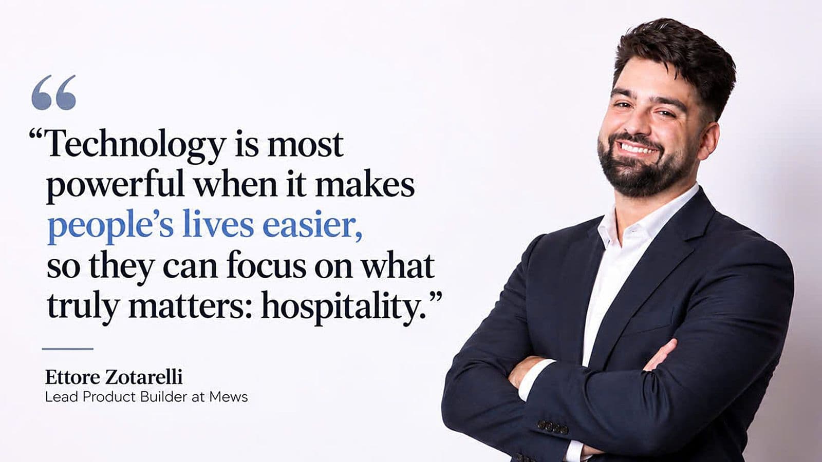 A quote card reading "Technology is most powerful when it makes people's lives easier, so they can focus on what truly matters: hospitality," attributed to Ettore Zotarelli, Lead Product Builder at Mews, beside a photo of a smiling bearded man in a navy suit with his arms crossed.
